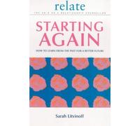 The Relate Guide To Starting Again: Learning From the Past to Give You a Better Future: How to Learn from the Past for a Better Future (Relate Relationships) by Sarah Litvinoff (2001-06-01)