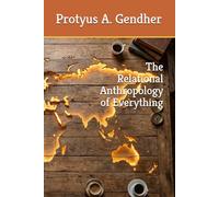 The Relational Anthropology of Everything (Relational Field Theory)