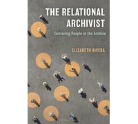 The Relational Archivist: Centering People in the Archive