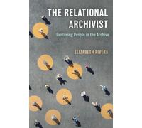 The Relational Archivist : Centering People in the Archive