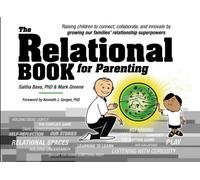 The Relational Book for Parenting: Raising Children to Connect, Collaborate, and Innovate by Growing our Families' Relationship Superpowers.