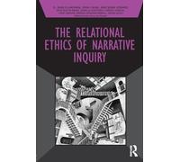 The Relational Ethics of Narrative Inquiry (Developing Qualitative Inquiry)