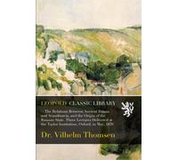 -The Relations Between Ancient Russia and Scandinavia, and the Origin of the Russian State. Three Lectures Delivered at the Taylor Institution, Oxford, in May, 1876