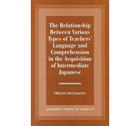The Relationship Between Various Types of Teachers' Language and Comprehension: In the Acquisition of Intermediate Japanese