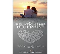 The Relationship Blueprint: Building Strong Connections for Life