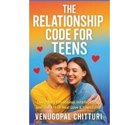 The Relationship Code for Teens: Decoding Emotional Intelligence and The Art of Real Love & Friendship (Teen Books)