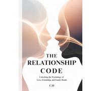 The Relationship Code: Unlocking the Psychology of Love, Friendship, and Family Bonds