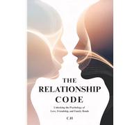 The Relationship Code: Unlocking the Psychology of Love, Friendship, and Family Bonds
