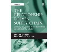 The Relationship-Driven Supply Chain: Creating a Culture of Collaboration throughout the Chain