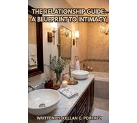 The Relationship Guide: A Blueprint To Intimacy