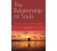 The Relationship of Souls: How We Create Our Worlds Together: 6 (The New Earth)