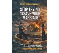 The Relationship Paradox:: Stop Trying to Save Your Marriage (The Paradox Series)