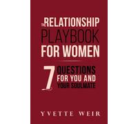 The Relationship Playbook for Women : 7 Questions For You and Your Soulmate