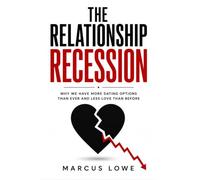 The Relationship Recession: Why We Have More Dating Options Than Ever and Less Love Than Before