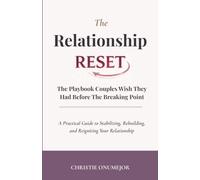 The Relationship Reset: The Playbook and Workbook Couples Wish They Had Before the Breaking Point. (A Practical Guide to Stabilizing, Rebuilding, and Reigniting Your Relationship.)