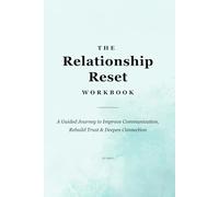 The Relationship Reset Workbook: A Guided Journey to Improve Communication, Rebuild Trust & Deepen Connection
