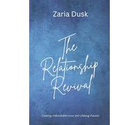 The Relationship Revival: Creating Unbreakable Love and Lifelong Passion