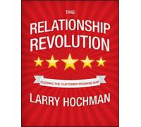 The Relationship Revolution: Closing the Customer Promise Gap