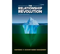 The Relationship Revolution : Mastering 1:1 Account-Based Management