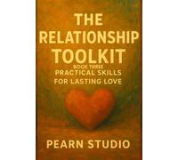 The Relationship Toolkit: Practical Skills for Lasting Love: Book Three