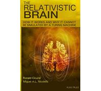 The Relativistic Brain: How it works and why it cannot be simulated by a Turing machine: 2 (Sarina Edition)
