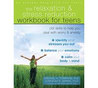 The Relaxation and Stress Reduction Workbook for Teens: CBT Skills to Help You Deal with Worry and Anxiety (An Instant Help Book for Teens)