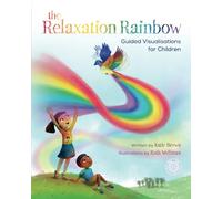 the Relaxation Rainbow: Guided Visualisations for Children (Guided Relaxation by Katie Brown)