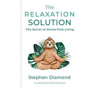 The Relaxation Solution: The Secret to Stress-Free Living: 1