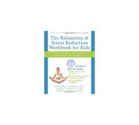 The Relaxation & Stress Reduction Workbook for Kids: Help for Children to Cope with Stress, Anxiety & Transitions: Help for Children to Cope with ...