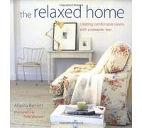 The Relaxed Home: Creating Fresh, Modern Rooms with a Romantic Feel