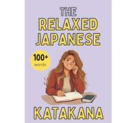 The Relaxed Japanese - Katakana: Write with Ease, Discover Words & Relax into Lasting Learning