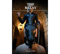 The Relay: She gave him everything to work with. He stopped translating. A Dark Possessive Femdom Pony Play Romance. (The Rein Series)