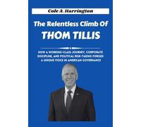 The Relentless Climb of Thom Tillis: How a working-class journey, corporate discipline, and political risk-taking forged a unique voice in American ... of Power: The Lives That Shaped Politics)