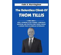The Relentless Climb of Thom Tillis: How a working-class journey, corporate discipline, and political risk-taking forged a unique voice in American ... of Power: The Lives That Shaped Politics)