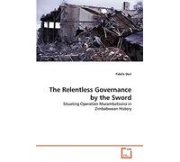 The Relentless Governance by the Sword: Situating Operation Murambatsvina in Zimbabwean History
