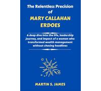 The Relentless Precision of Mary Callahan Erdoes: A deep dive into the life, leadership journey, and impact of a woman who transformed wealth management without chasing headlines