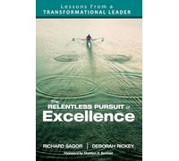The Relentless Pursuit of Excellence: Lessons From a Transformational Leader