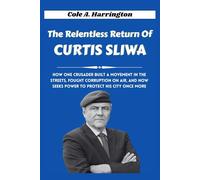 The Relentless Return of Curtis Sliwa: How one crusader built a movement in the streets, fought corruption on air, and now seeks power to protect his ... of Power: The Lives That Shaped Politics)