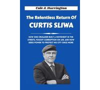 The Relentless Return of Curtis Sliwa: How one crusader built a movement in the streets, fought corruption on air, and now seeks power to protect his ... of Power: The Lives That Shaped Politics)