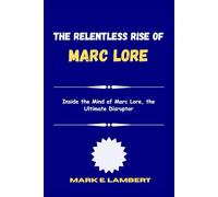 The Relentless Rise of Marc Lore: Inside the Mind of Marc Lore, the Ultimate Disruptor