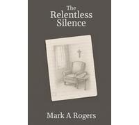 The Relentless Silence: A Collection of Stories About Grief, Isolation, and Depression