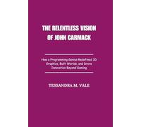 The Relentless Vision of John Carmack: How a Programming Genius Redefined 3D Graphics, Built Worlds, and Drove Innovation Beyond Gaming