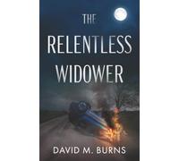 The Relentless Widower: A Dark Psychological Thriller