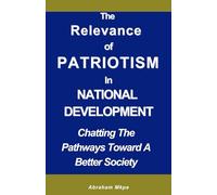 The Relevance Of Patriotism In National Development: Chatting The Pathway Towards A Better Society