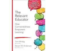 The Relevant Educator: How Connectedness Empowers Learning (Corwin Connected Educators Series)