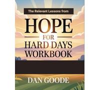 The Relevant Lessons from Hope for Hard Days Workbook: Reflections Offering Comfort, Calm, and the Promise of Heaven Based on Original Book’s Teachings