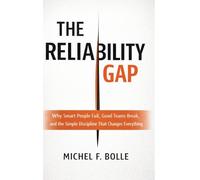 THE RELIABILITY GAP: Why Smart People Fail, Good Teams Break, and the Brutally Simple Discipline That Changes Everything.