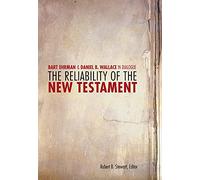The Reliability of the New Testament: Bart D. Ehrman and Daniel B. Wallace in Dialogue