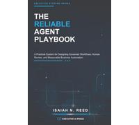The Reliable Agent Playbook: A Practical System for Designing Governed Workflows, Human Review, and Measurable Business Automation