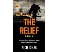 The Relief, Book 3: An Operational Guardian Angel Military Thriller Series (An Operation Guardian Angel Military Thriller Series)
